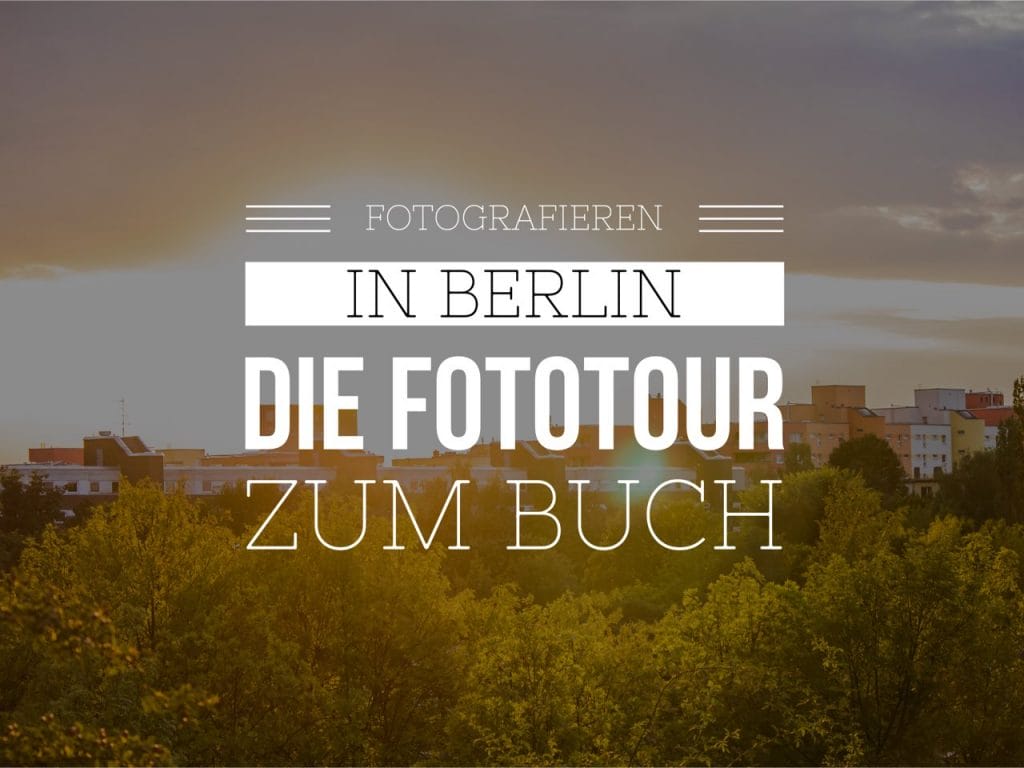 Geh auf Fototour durch Berlin mit Lars, dem Autor des Buches "Fotografieren in Berlin".