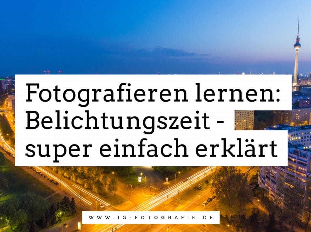 belichtungszeit-kamera-erklaert - Basis: Technischen Grundlagen der Fotografie 