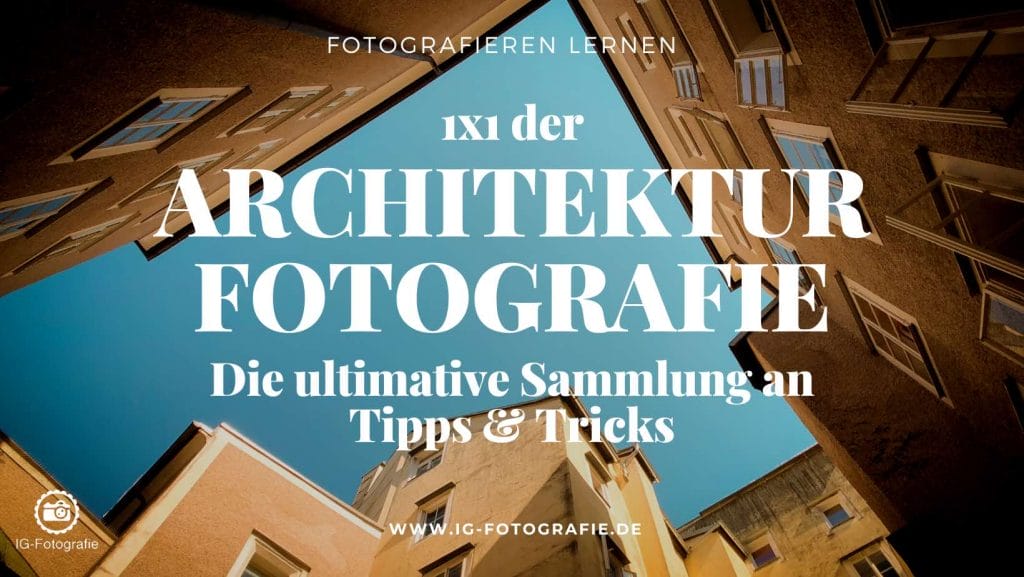 Architekturfotografie - Tipps und Ratgeber für tolle Fotos