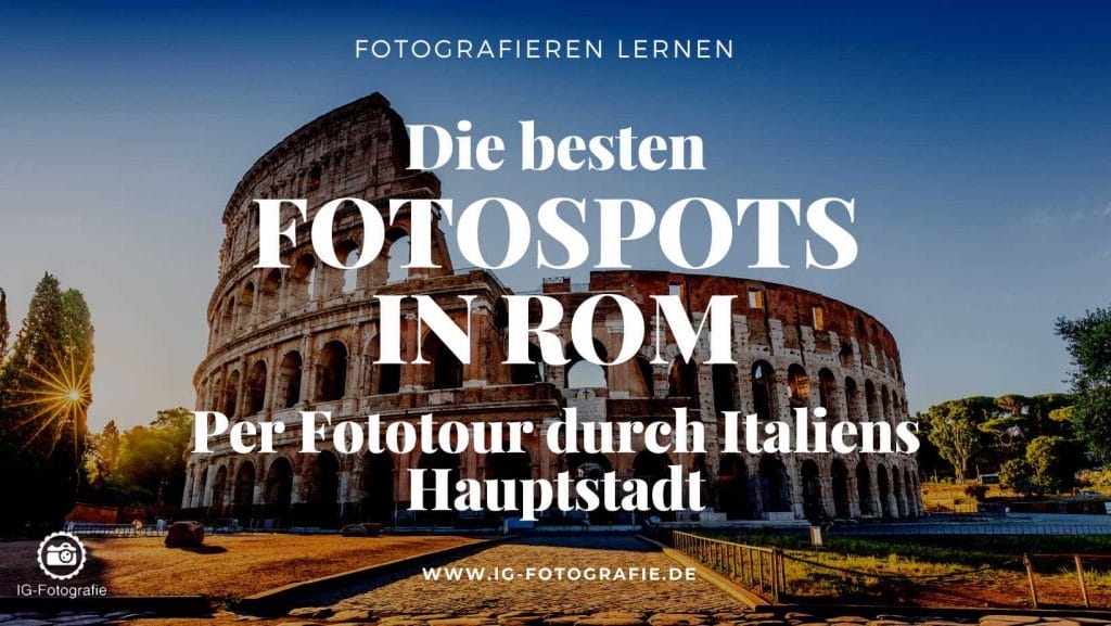 Fotospots in Rom - Fototipps und Fotoorte in Rom