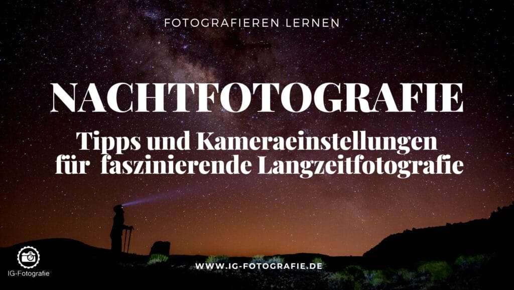 Nachtfotografie und Langzeitbelichtung: Tipps und Tricks - Fotografieren lernen