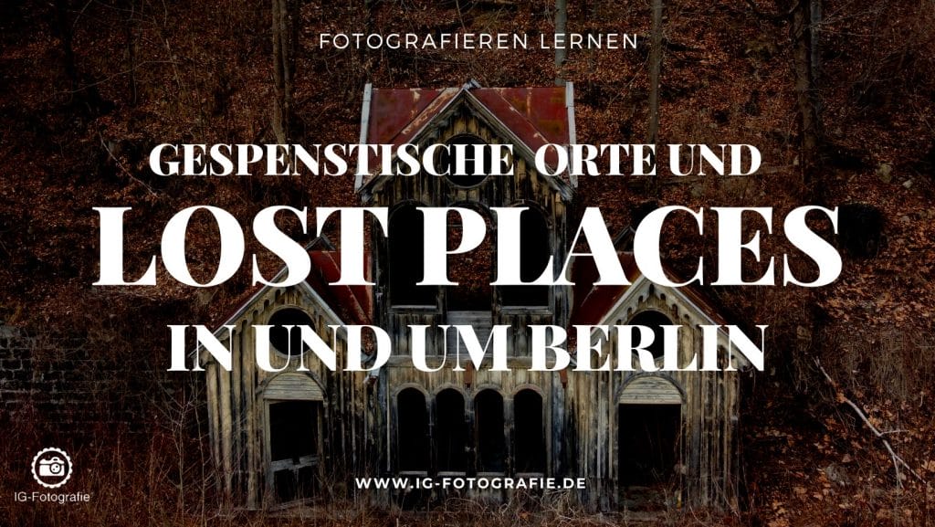 Lost Places Berlin: Geheime Orte fotografieren