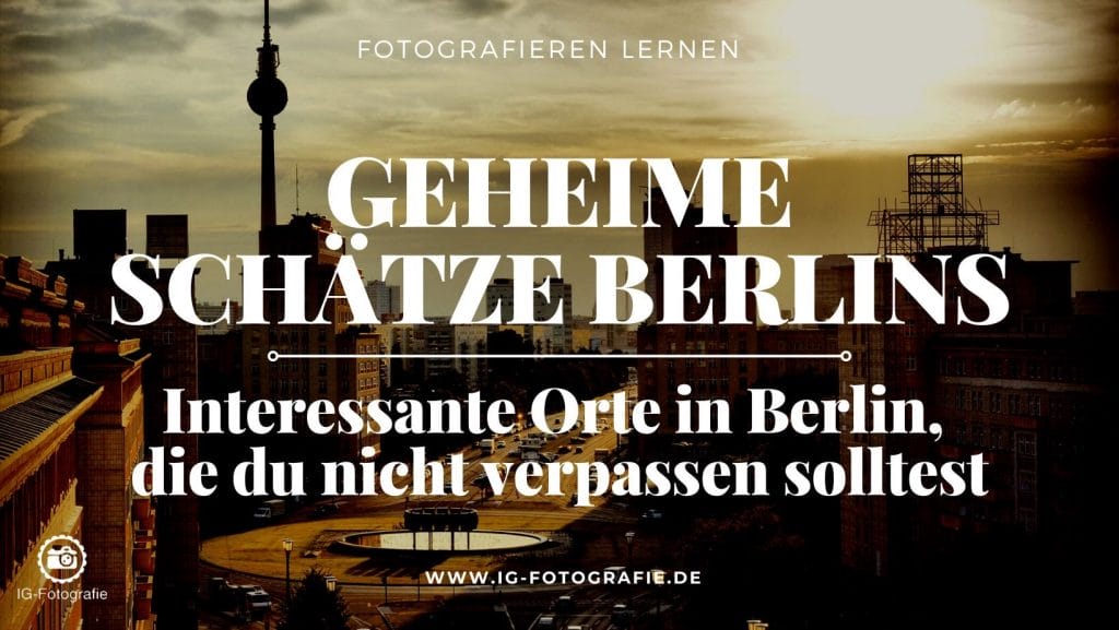 Interessante Orte in Berlin entdecken: Geheimtipps in Berlin