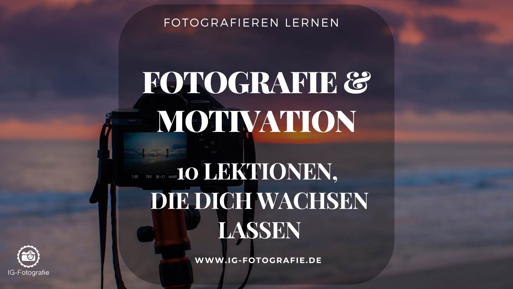Motivation in der Fotografie: 10 Tipps